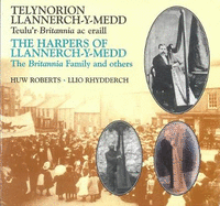 Telynorion Llannerch-y-medd/ The Harpers of Llannerch-y-head: Teulu'r Britannia Az Erall/The Britannia Family and Others