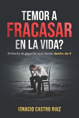 TEMOR A FRACASAR EN LA VIDA? Enfrenta el gigante que tienes dentro de ti - Castro Ruiz, Ignacio