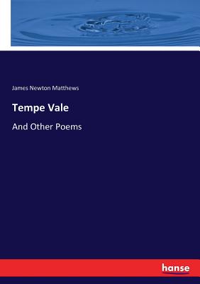 Tempe Vale: And Other Poems - Matthews, James Newton