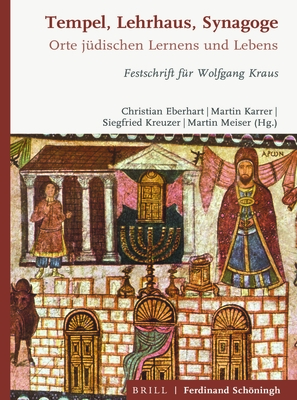 Tempel, Lehrhaus, Synagoge: Orte Judischen Gottesdienstes, Lernens Und Lebens. Festschrift Fur Wolfgang Kraus - Eberhart, Christian (Editor), and Karrer, Martin (Editor), and Kreuzer, Siegfried (Editor)