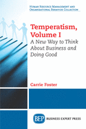 Temperatism, Volume I: A New Way to Think about Business and Doing Good