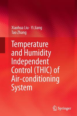 Temperature and Humidity Independent Control (Thic) of Air-Conditioning System - Liu, Xiaohua, and Jiang, Yi, and Zhang, Tao
