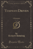 Tempest-Driven, Vol. 1 of 3: A Romance (Classic Reprint)