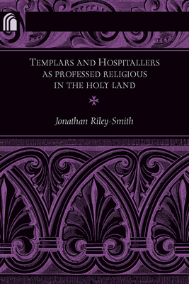 Templars and Hospitallers as Professed Religious in the Holy Land - Riley-Smith, Jonathan