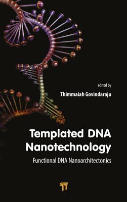 Templated DNA Nanotechnology: Functional DNA Nanoarchitectonics - Govindaraju, Thimmaiah (Editor)