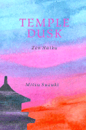 Temple Dusk: Zen Haiku - Suzuki, Mitsu, and Wood, Gregory A (Translated by), and Tanahashi, Kazuaki (Translated by)