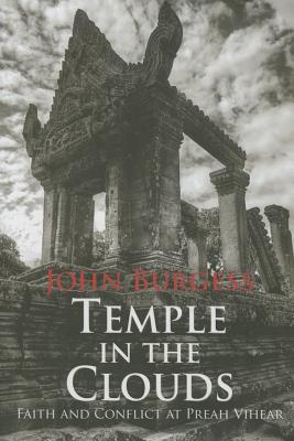Temple in the Clouds: Faith and Conflict at Preah Vihear - Burgess, John
