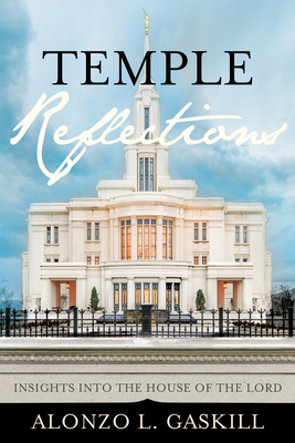 Temple Reflections: Insights Into the House of the Lord - Gaskill, Alonzo L