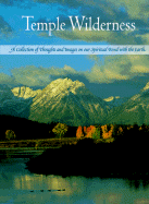 Temple Wilderness: A Collection of Thoughts and Images on Our Spiritual Bond with the Earth