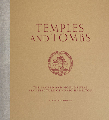 Temples And Tombs: The Sacred and Monumental Architecture of Craig Hamilton - Woodman, Ellis