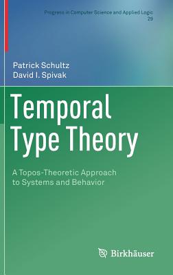 Temporal Type Theory: A Topos-Theoretic Approach to Systems and Behavior - Schultz, Patrick, and Spivak, David I