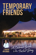 Temporary Friends: A Caterer's Guide to the Perfect Day