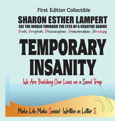 Temporary Insanity - Written in Letter S - We Are Building Our Lives on a Sand Trap: : A Gift of Genius: The Awesome Art of Alliteration Using One Letter of the Alphabet - Lampert, Philosopher Queen Sharon Esther