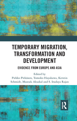 Temporary Migration, Transformation and Development: Evidence from Europe and Asia - Pitknen, Pirkko (Editor), and Hayakawa, Tomoko (Editor), and Schmidt, Kerstin (Editor)