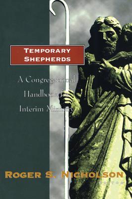 Temporary Shepherds: A Congregational Handbook for Interim Ministry - Nicholson, Roger S (Editor)