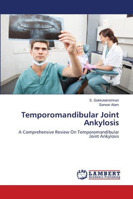 Temporomandibular Joint Ankylosis - Gokkulakrishnan, S, and Alam, Sarwar