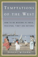 Temptations of the West: How to Be Modern in India, Pakistan, Tibet, and Beyond