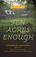 Ten Acres Enough: A Homesteading Classic on Self-Sufficiency, Small-Scale Farming, and Debt-Free Living