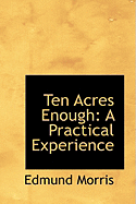 Ten Acres Enough: A Practical Experience