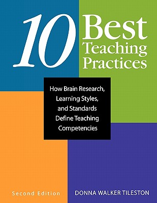 Ten Best Teaching Practices: How Brain Research, Learning Styles, and Standards Define Teaching Competencies - Tileston, Donna E Walker (Editor)