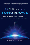 Ten Billion Tomorrows: How Science Fiction Technology Became Reality and Shapes the Future