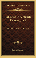 Ten Days in a French Parsonage V1: In the Summer of 1863