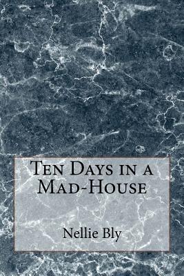 Ten Days in a Mad-House - Nellie Bly