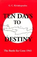 Ten Days to Destiny: The Battle for Crete, 1941 - Kiriakopoulos, George