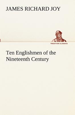 Ten Englishmen of the Nineteenth Century - Joy, James Richard