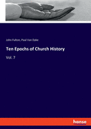 Ten Epochs of Church History: Vol. 7