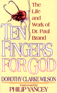 Ten Fingers for God: The Life & Work of Dr. Paul Brand