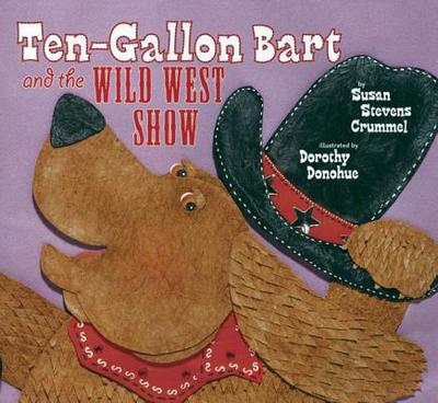 Ten-Gallon Bart and the Wild West Show - Crummel, Susan Stevens
