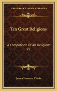 Ten Great Religions: A Comparison of All Religions V2