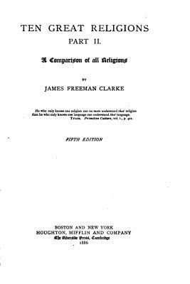 Ten Great Religions, an Essay in Comparative Theology - Part II - Clarke, James Freeman