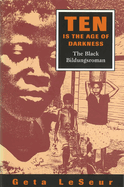 Ten Is the Age of Darkness: The Black Bildungsromanvolume 1