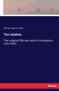 Ten Jatakas: The original Pli text with a translation und notes