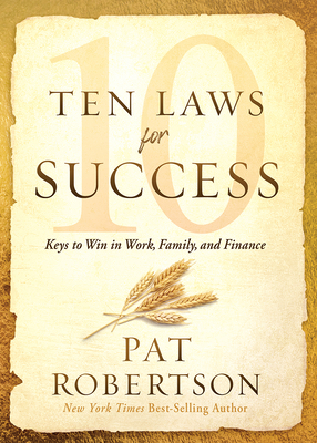 Ten Laws for Success: Keys to Win in Work, Family, and Finance - Robertson, Pat