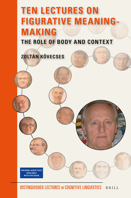 Ten Lectures on Figurative Meaning-Making: The Role of Body and Context - Kvecses, Zltan