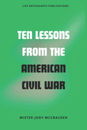 Ten Lessons from the American Civil War