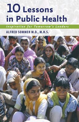 Ten Lessons in Public Health: Inspiration for Tomorrow's Leaders - Sommer, Alfred