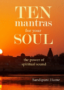 Ten Mantras for Your Soul: the power of spiritual sound