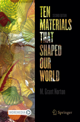 Ten Materials That Shaped Our World - Norton, M Grant
