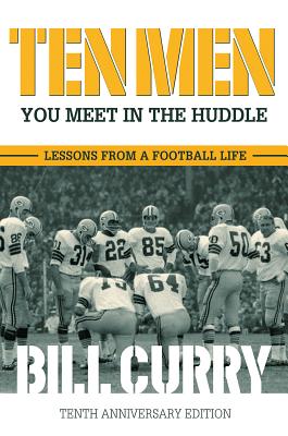 Ten Men You Meet in the Huddle: Lessons from a Football Life - Curry, Bill