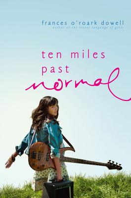 Ten Miles Past Normal - Dowell, Frances O'Roark