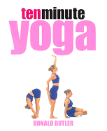 Ten Minute Yoga - Butler, Donald, and Gallagher-Mundy, Chrissie