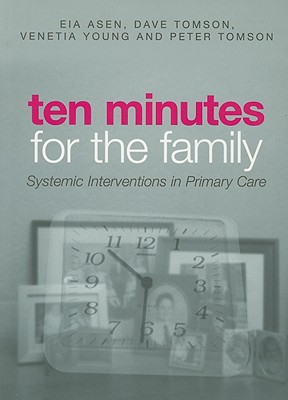 Ten Minutes for the Family: Systemic Interventions in Primary Care - Asen, Eia, and Tomson, Dave, and Young, Venetia
