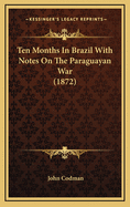 Ten Months in Brazil with Notes on the Paraguayan War (1872)