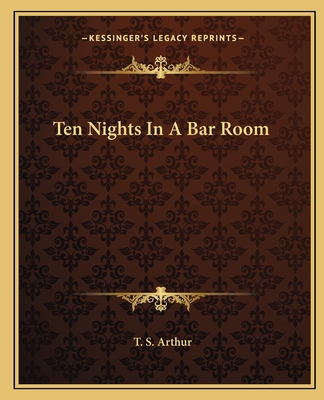 Ten Nights In A Bar Room - Arthur, T S