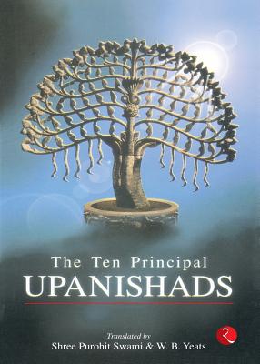 Ten Principal Upanishads - Swami, Shree Purohit, and Yeats, W. B.