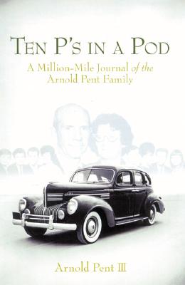 Ten P's in a Pod: The Million-Mile Journal of a Home School Family - Pent, Arnold